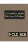 Nineteenth-Century Literature Criticism. vol. 129 criticism of the works of novelists, philosophers, and other creative writers who died between 1800 and 1899, from the first published critical appraisals to current evaluatios