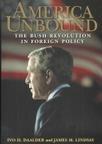 America unbound the Bush revolution in foreign policy