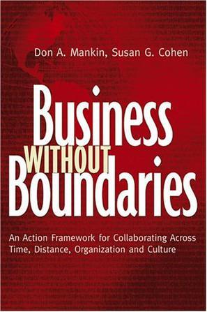 Business without boundaries an action framework for collaborating across time, distance, organization, and culture