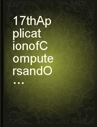 17th Application of Computers and Operations Research in the Minerals Industry