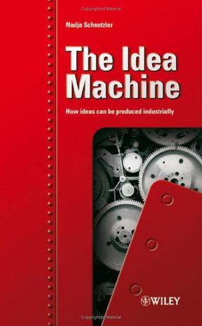 The idea machine how ideas can be produced industrially