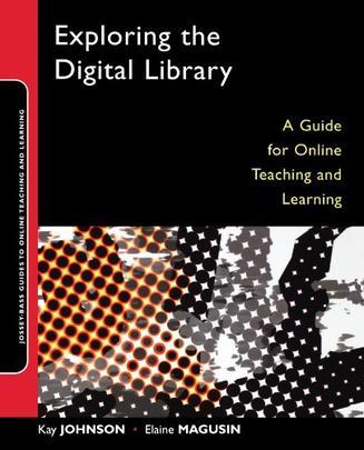 Exploring the digital library a guide for online teaching and learning