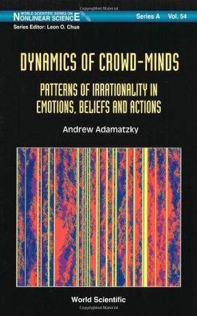 Dynamics of crowd-minds patterns of irrationality in emotions, beliefs, and actions