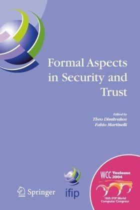 Formal aspects in security and trust IFIP TC1 WG1.7 Workshop on Formal Aspects in Security and Trust (FAST), World Computer Congress, August 22-27, 2004, Toulouse, France