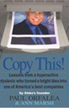 Copy this! lessons from a hyperactive dyslexic who turned a bright idea into one of America's best companies