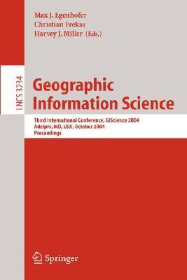 Geographic information science third international conference, GIScience 2004, Adelphi, MD, USA, October 20-23, 2004 : proceedings