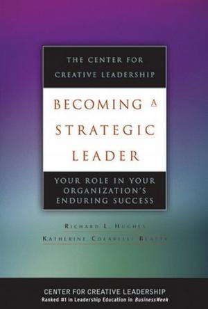 Becoming a strategic leader your role in your organization's enduring success