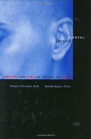 Mortal secrets truth and lies in the age of AIDS