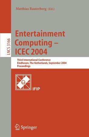 Entertainment computing -- ICEC 2004 third international conference, Eindhoven, the Netherlands, September 1-3, 2004 : proceedings