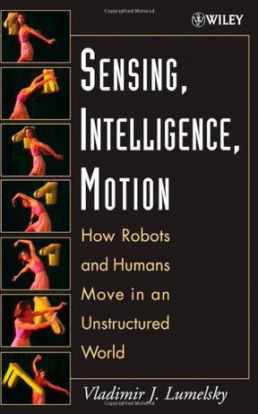 Sensing, intelligence, motion how robots and humans move in an unstructured world