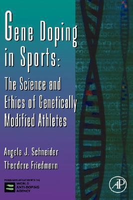 Gene doping in sports the science and ethics of genetically modified athletes