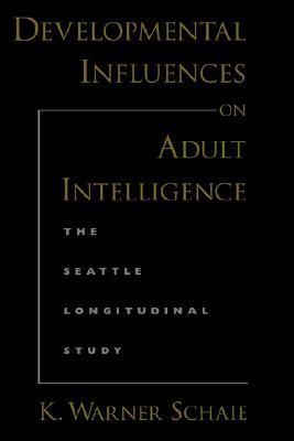 Developmental influences on adult intelligence the Seattle longitudinal study