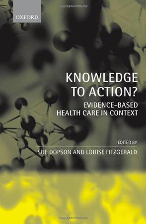 Knowledge to action? evidence based health care in context