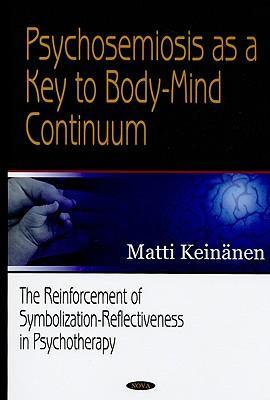 Psychosemiosis as a key to body-mind continuum the reinforcement of symbolization-reflectiveness in psychotherapy