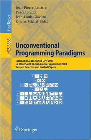 Unconventional programming paradigms international workshop UPP 2004, Le Mont Saint Michel, France, September 15-17, 2004 : revised selected and invited papers