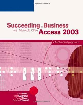 Succeeding in business with Microsoft Office Access 2003 a problem-solving approach