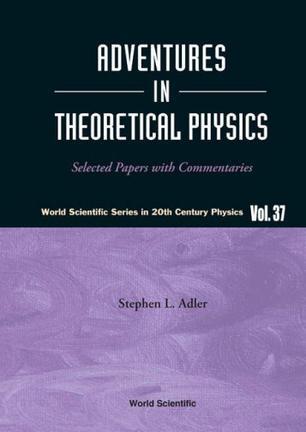 Adventures in theoretical physics selected papers with commentaries
