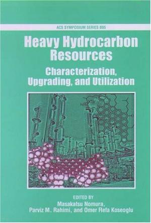Heavy hydrocarbon resources characterization, upgrading, and utilization
