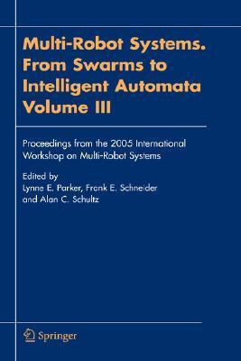 Multi-robot systems from swarms to intelligent automata. Vol. III, Proceedings from the 2005 International Workshop on Multi-Robot Systems