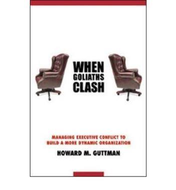 When goliaths clash managing executive conflict to build a more dynamic organization