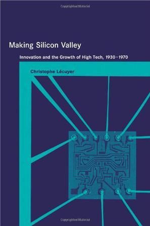 Making Silicon Valley innovation and the growth of high tech, 1930-1970