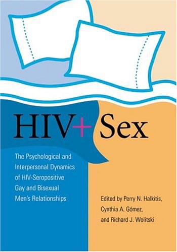 HIV+ sex the psychological and interpersonal dynamics of HIV-seropositive gay and bisexual men's relationships