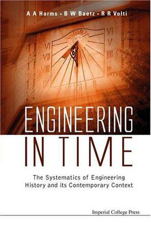 Engineering in time the systematics of engineering history and its contemporary context