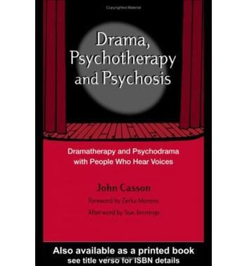 Drama, psychotherapy and psychosis dramatherapy and psychodrama with people who hear voices