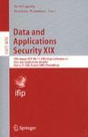 Data and applications security XIX 19th Annual IFIP WG 11.3 Working Conference on Data and Applications Security, Storrs, CT, USA, August 7-10, 2005 ; proceedings