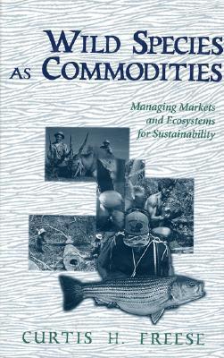 Wild species as commodities managing markets and ecosystems for sustainability