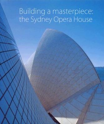 Building a masterpiece the Sydney Opera House