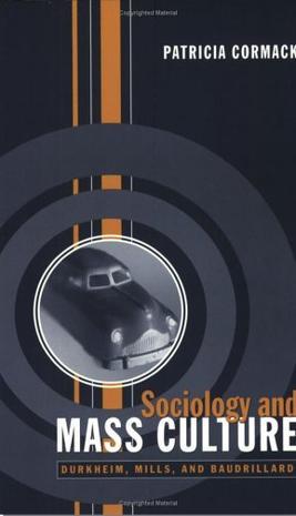 Sociology and mass culture Durkheim, Mills and Baudrillard