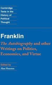 Franklin the Autobiography and other writings on politics, economics, and virtue