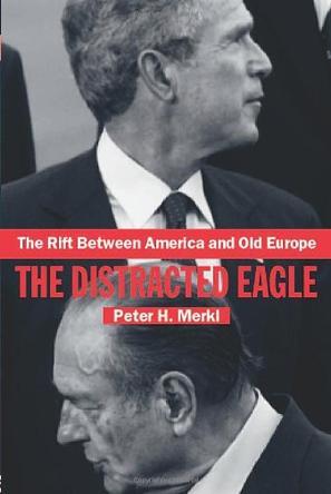 The rift between America and old Europe the distracted eagle