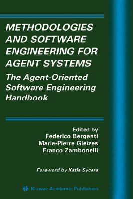 Methodologies and software engineering for agent systems the agent-oriented software engineering handbook