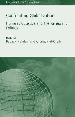 Confronting globalization humanity, justice, and the renewal of politics