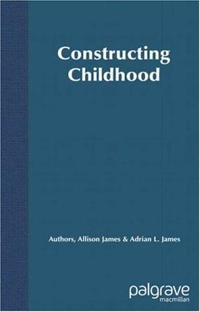 Constructing childhood theory, policy, and social practice