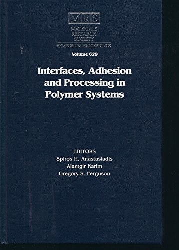 Interfaces, adhesion, and processing in polymer systems symposium held April 24-27, 2000, San Francisco, California, U.S.A.