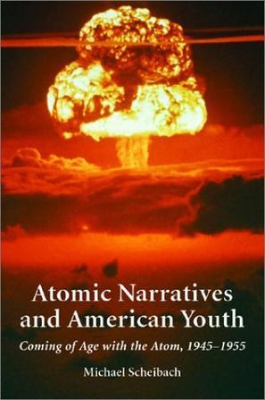 Atomic narratives and American youth coming of age with the atom, 1945-1955