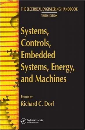 The electrical engineering handbook Systems, controls, embedded systems, energy, and machines