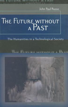 The future without a past the humanities in a technological society