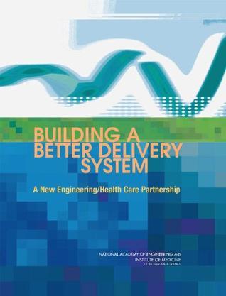 Building a better delivery system a new engineering/health care partnership
