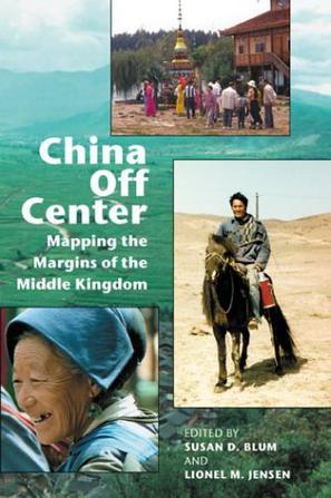 China off center mapping the margins of the middle kingdom