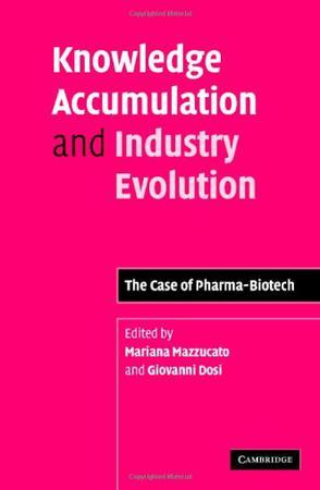Knowledge accumulation and industry evolution the case of pharma-biotech