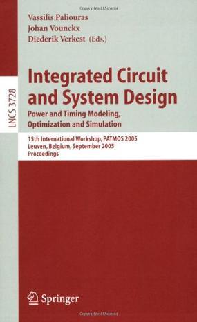 Integrated circuit and system design: power and timing modeling, optimization and simulation : 15th international workshop, PATMOS 2005, Leuven, Belgium, September 21-23, 2005 : proceedings