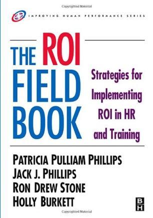 The ROI fieldbook strategies for implementing ROI in HR and training
