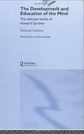 The development and education of the mind the selected works of Howard Gardner