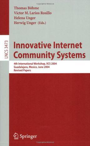 Innovative Internet community systems fourth international workshop, IICS 2004, Guadalajara, Mexico, June 21-23, 2004 : revised papers