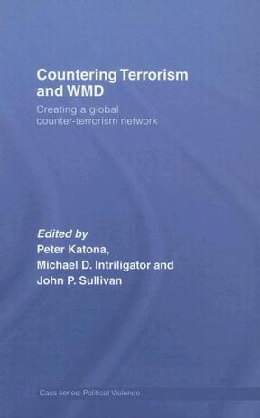 Countering terrorism and WMD creating a global counter-terrorism network