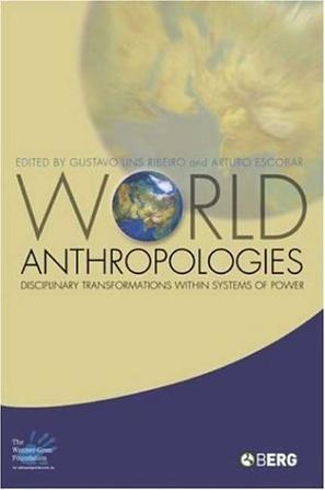 World anthropologies disciplinary transformations within systems of power